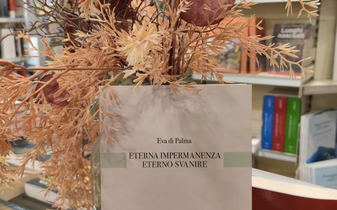 ETERNA IMPERMANENZA ETERNO SVANIRE di Eva di Palma