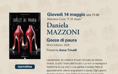Giovedì 14 Maggio, ore 17,00 presso la Biblioteca P. Beghi presentazione del libro di Daniela Mazzoni “Gocce di paura” – Monti Editore